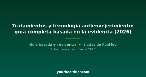 Tratamientos y tecnología antienvejecimiento: guía completa basada en la evidencia (2026)