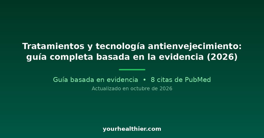 Tratamientos y tecnología antienvejecimiento: guía completa basada en la evidencia (2026)
