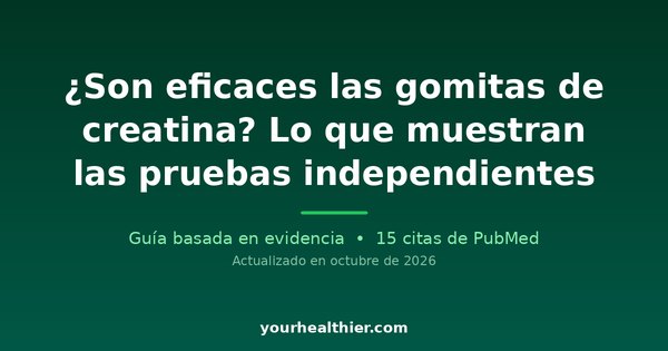 ¿Son eficaces las gomitas de creatina? Lo que muestran las pruebas independientes
