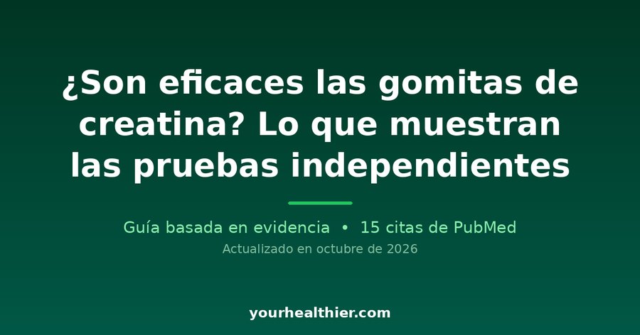¿Son eficaces las gomitas de creatina? Lo que muestran las pruebas independientes