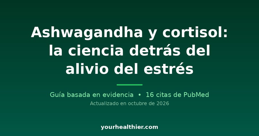 Ashwagandha y cortisol: la ciencia detrás del alivio del estrés