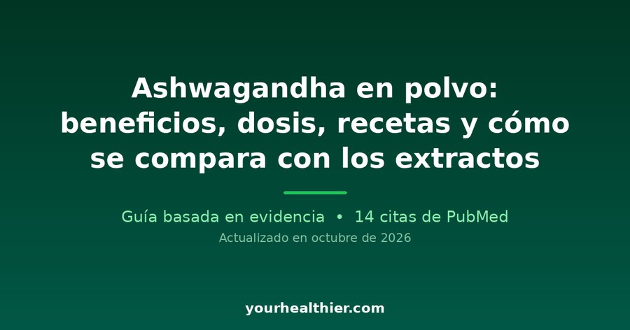 Ashwagandha en polvo: beneficios, dosis, recetas y cómo se compara con los extractos