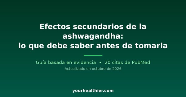 Efectos secundarios de la ashwagandha: lo que debe saber antes de tomarla