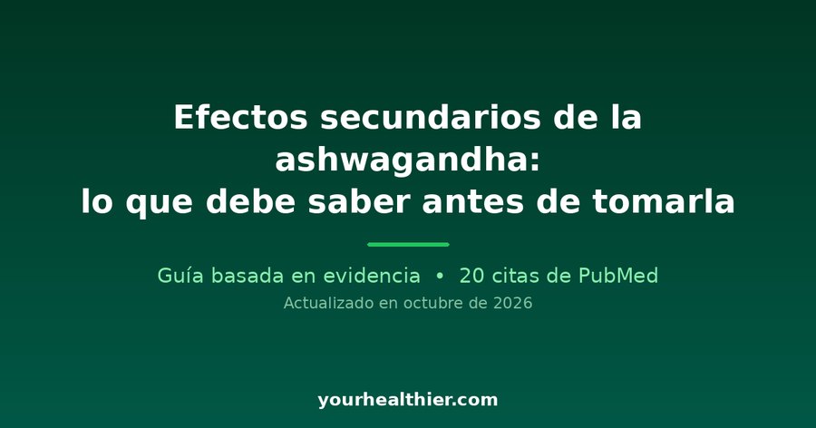 Efectos secundarios de la ashwagandha: lo que debe saber antes de tomarla