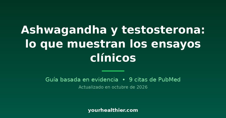 Ashwagandha y testosterona: lo que muestran los ensayos clínicos