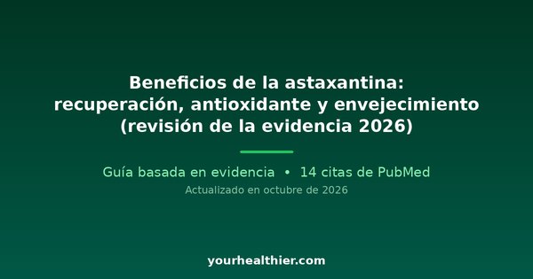 Beneficios de la astaxantina: recuperación, antioxidante y envejecimiento (revisión de la evidencia 2026)