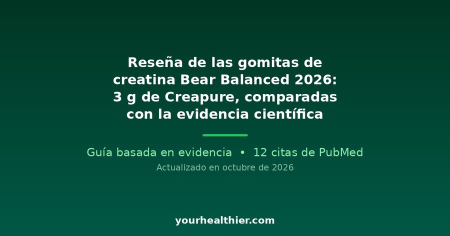 Reseña de las gomitas de creatina Bear Balanced 2026: 3 g de Creapure, comparadas con la evidencia científica