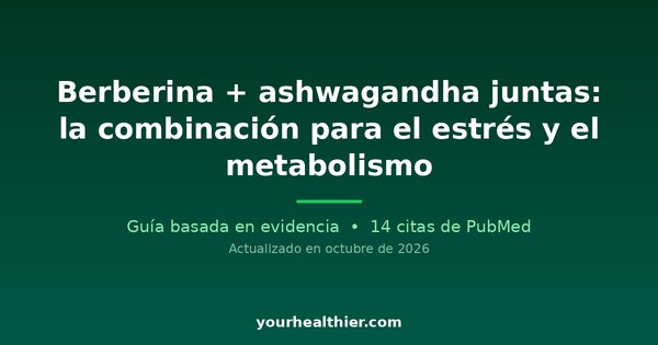 Berberina + ashwagandha juntas: la combinación para el estrés y el metabolismo