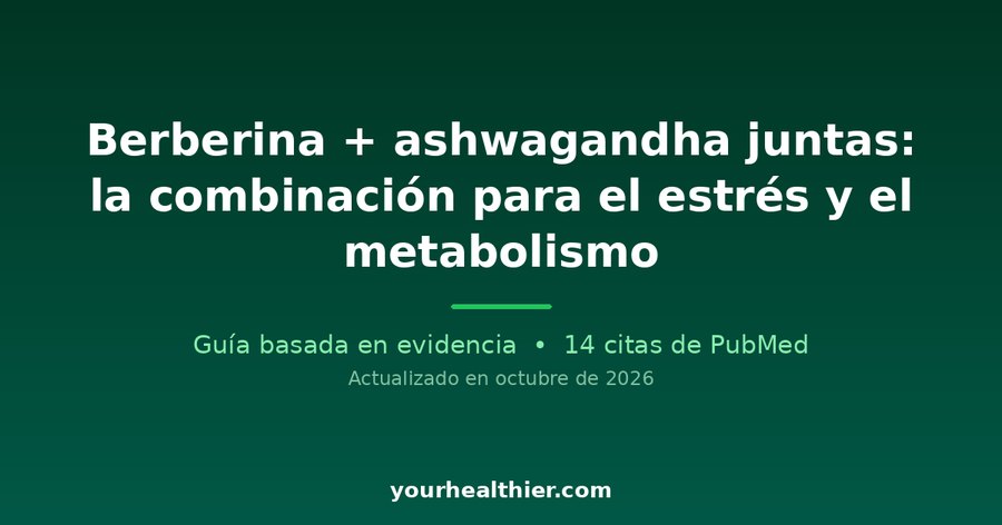Berberina + ashwagandha juntas: la combinación para el estrés y el metabolismo