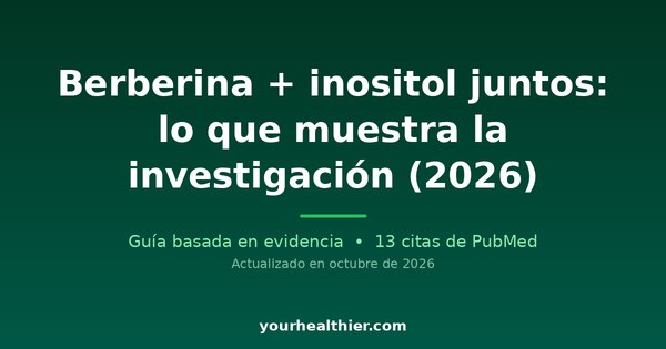 Berberina + inositol juntos: lo que muestra la investigación (2026)