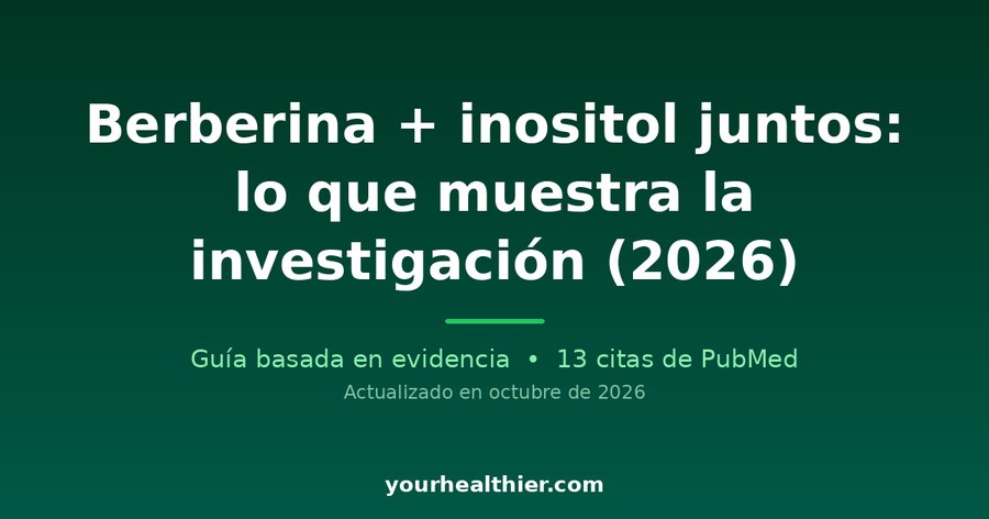 Berberina + inositol juntos: lo que muestra la investigación (2026)