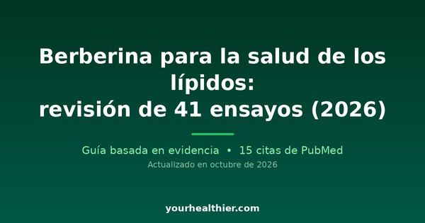 Berberina para la salud de los lípidos: revisión de 41 ensayos (2026)