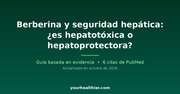 Berberina y seguridad hepática: ¿es hepatotóxica o hepatoprotectora?