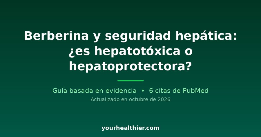 Berberina y seguridad hepática: ¿es hepatotóxica o hepatoprotectora?