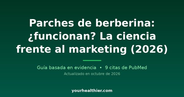 Parches de berberina: ¿funcionan? La ciencia frente al marketing (2026)