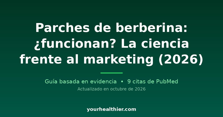 Parches de berberina: ¿funcionan? La ciencia frente al marketing (2026)