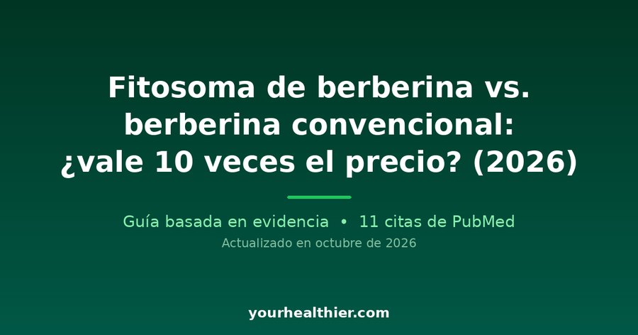 Fitosoma de berberina vs. berberina convencional: ¿vale 10 veces el precio? (2026)