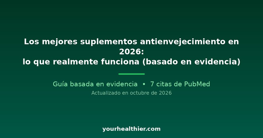 Los mejores suplementos antienvejecimiento en 2026: lo que realmente funciona (basado en evidencia)