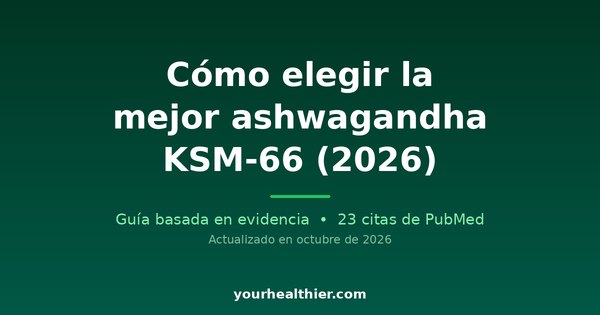 Cómo elegir la mejor ashwagandha KSM-66 (2026)