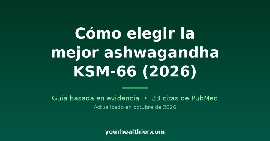Cómo elegir la mejor ashwagandha KSM-66 (2026)