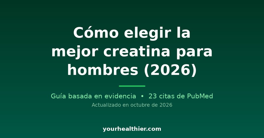 Cómo elegir la mejor creatina para hombres (2026)