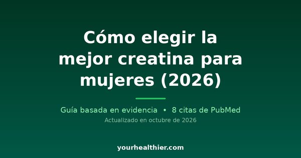 Cómo elegir la mejor creatina para mujeres (2026)