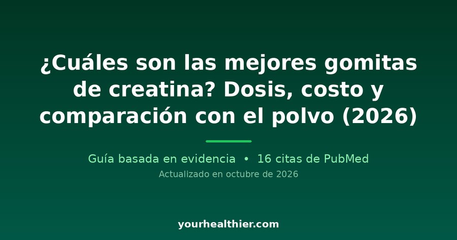 ¿Cuáles son las mejores gomitas de creatina? Dosis, costo y comparación con el polvo (2026)