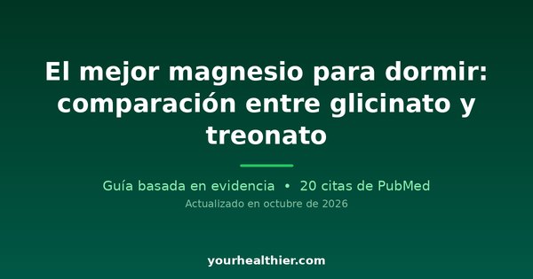 El mejor magnesio para dormir: comparación entre glicinato y treonato