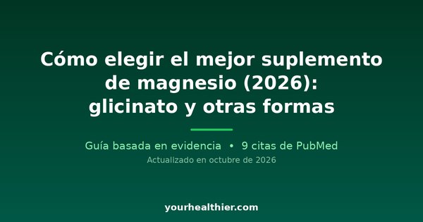 Cómo elegir el mejor suplemento de magnesio (2026): glicinato y otras formas