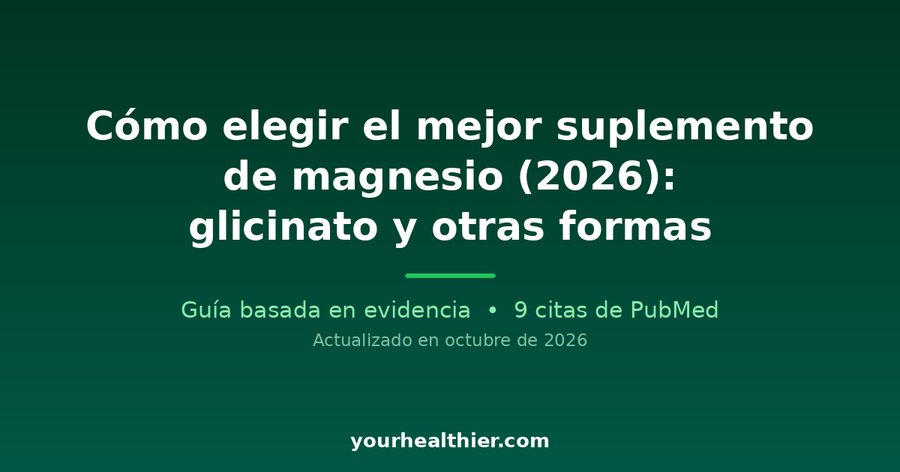Cómo elegir el mejor suplemento de magnesio (2026): glicinato y otras formas