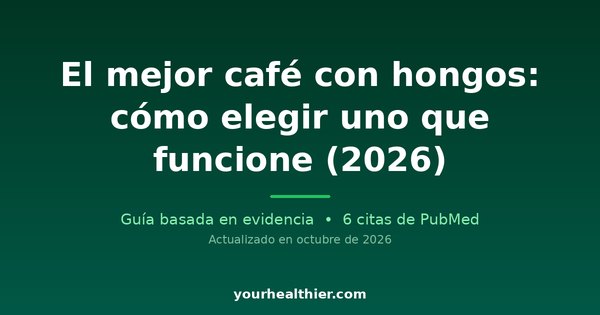 El mejor café con hongos: cómo elegir uno que funcione (2026)