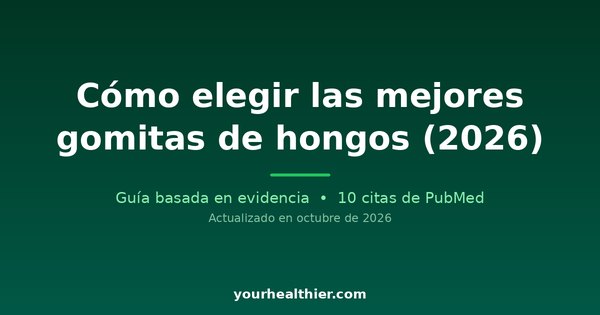 Cómo elegir las mejores gomitas de hongos (2026)