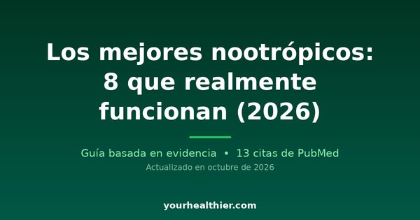 Los mejores nootrópicos: 8 que realmente funcionan (2026)