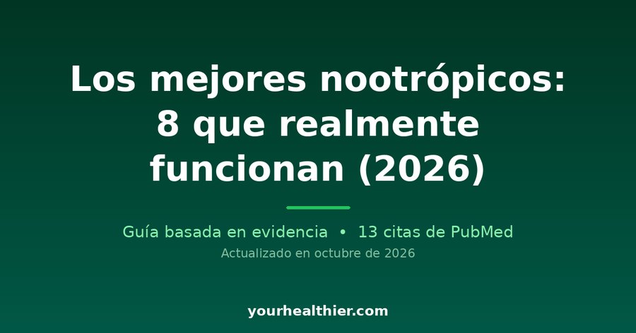 Los mejores nootrópicos: 8 que realmente funcionan (2026)