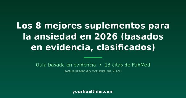 Los 8 mejores suplementos para la ansiedad en 2026 (basados en evidencia, clasificados)
