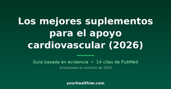 Los mejores suplementos para el apoyo cardiovascular (2026)