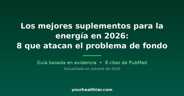 Los mejores suplementos para la energía en 2026: 8 que atacan el problema de fondo