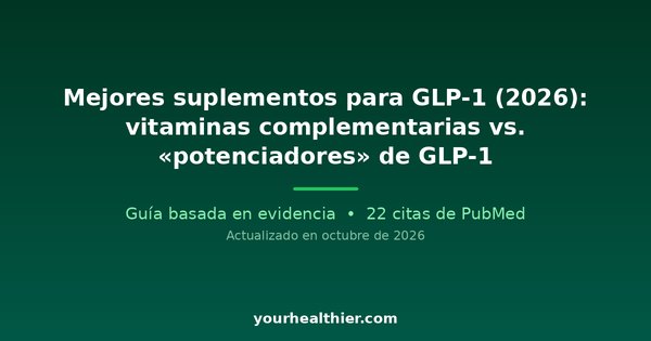 Mejores suplementos para GLP-1 (2026): vitaminas complementarias vs. «potenciadores» de GLP-1