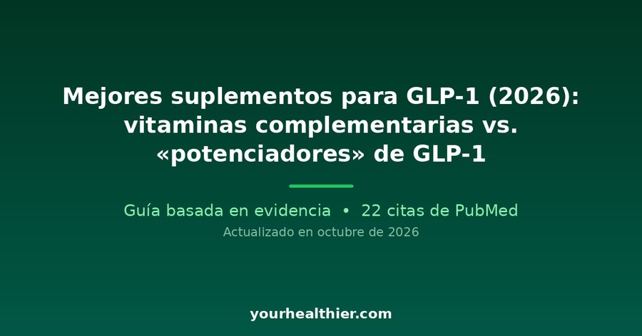 Mejores suplementos para GLP-1 (2026): vitaminas complementarias vs. «potenciadores» de GLP-1