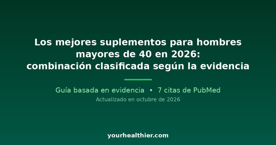 Los mejores suplementos para hombres mayores de 40 en 2026: combinación clasificada según la evidencia