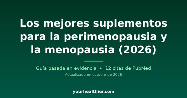 Los mejores suplementos para la perimenopausia y la menopausia (2026)