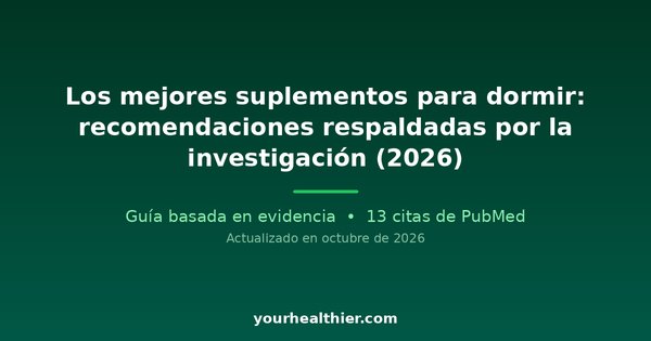 Los mejores suplementos para dormir: recomendaciones respaldadas por la investigación (2026)