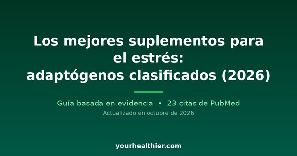 Los mejores suplementos para el estrés: adaptógenos clasificados (2026)