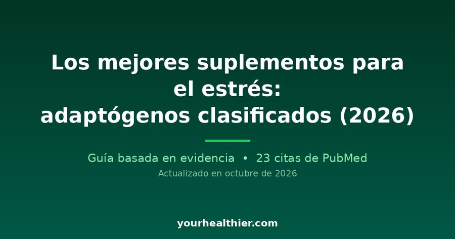 Los mejores suplementos para el estrés: adaptógenos clasificados (2026)
