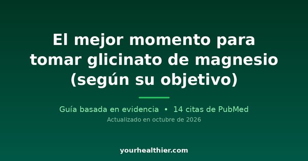 El mejor momento para tomar glicinato de magnesio (según su objetivo)