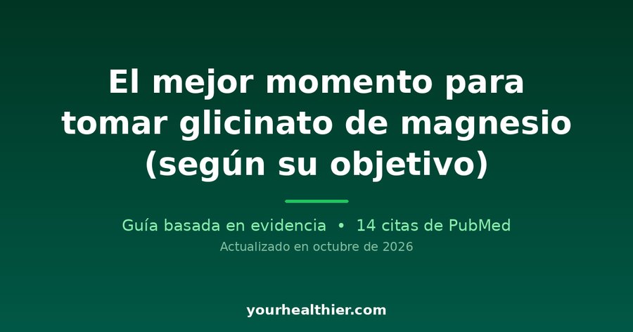 El mejor momento para tomar glicinato de magnesio (según su objetivo)