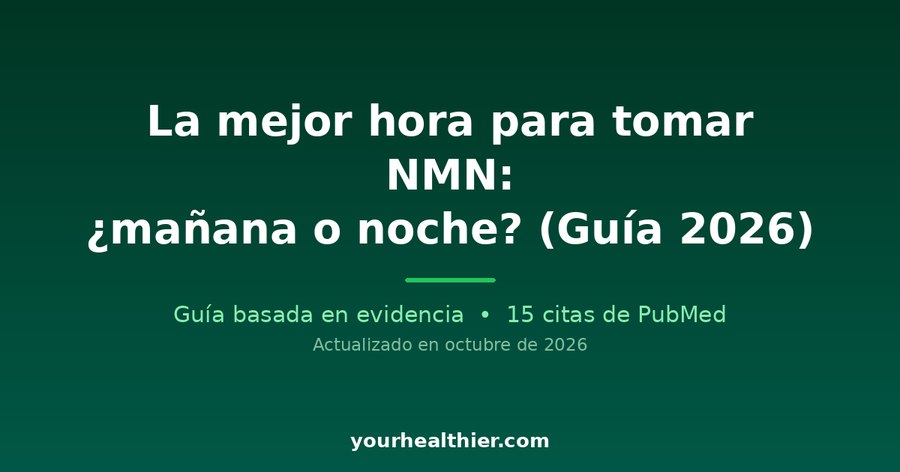 La mejor hora para tomar NMN: ¿mañana o noche? (Guía 2026)