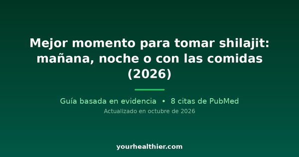 Mejor momento para tomar shilajit: mañana, noche o con las comidas (2026)