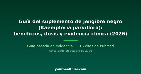 Guía del suplemento de jengibre negro (Kaempferia parviflora): beneficios, dosis y evidencia clínica (2026)