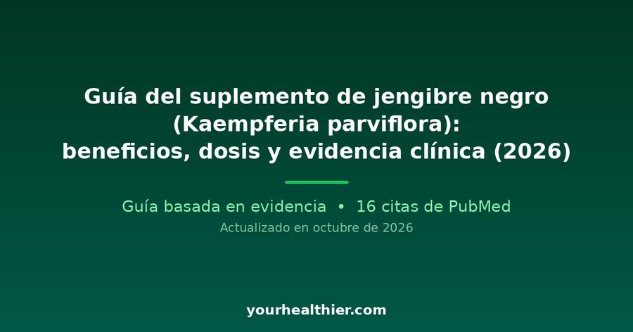 Guía del suplemento de jengibre negro (Kaempferia parviflora): beneficios, dosis y evidencia clínica (2026)